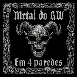METAL DO GW - EM 4 PAREDES