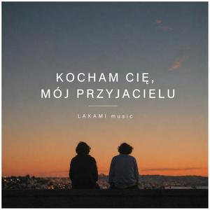 Kocham Cię, mój Przyjacielu