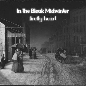 In the Bleak Midwinter (Firefly Heart Version)