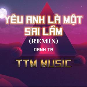 YÊU ANH LÀ MỘT SAI LẦM - DUCK REMIX #1