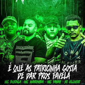 É Que as Patricinha Gosta de Dar Pros Favela (feat. Dj Olliver, Mc Maromba & MC Fahah)
