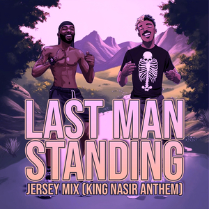 Last Man Standing (Jersey Mix, King Nasir Anthem) (Slowed Down)