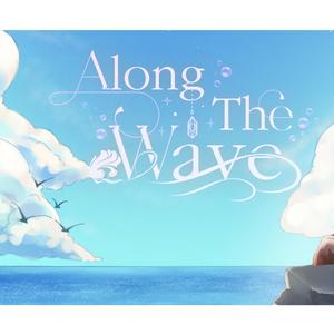 ALONG THE WAVE