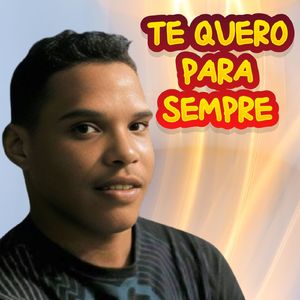 Te Quero Para Sempre