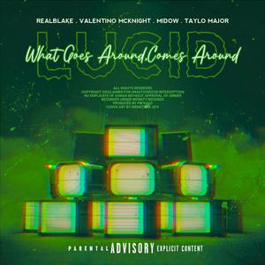 Lucid (Goes around comes around) (feat. Valentino McKnight, RealBlake, Midow & Taylo Major)