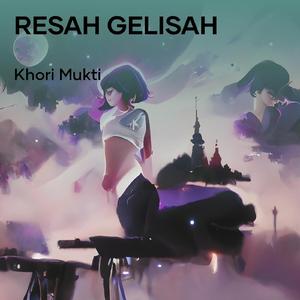 RESAH GELISAH