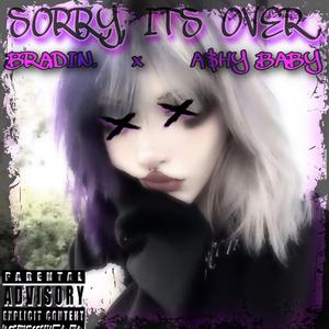 Sorry, It's Over. (feat. A$hy Baby)