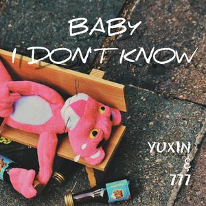 BABY I DON'T KNOW