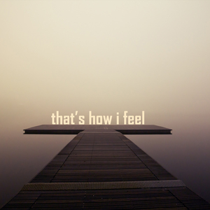 that's how i feel