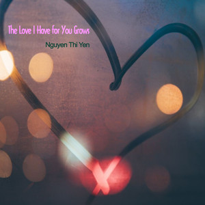 The Love I Have for You Grows