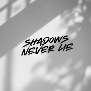 Shadows Never Lie