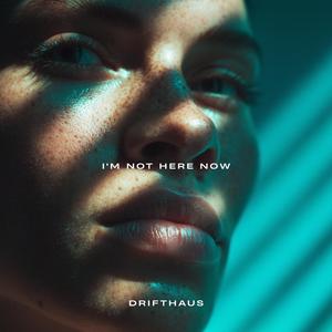 I'm Not Here Now
