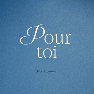 Pour toi (Poème de Gilbert Langevin)