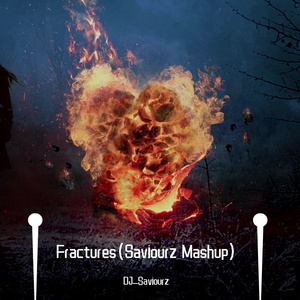 Fractures(Saviourz Mash up)