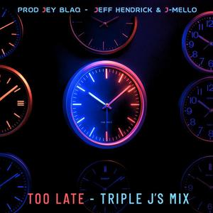 Too Late (Triple J's Mix)