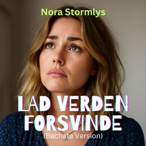 Lad Verden Forsvinde (Bachata Version)
