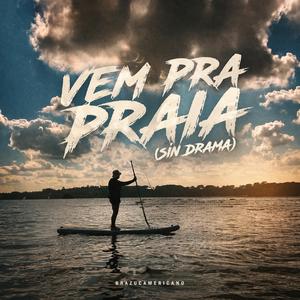 VEM PRA PRAIA (SIN DRAMA)