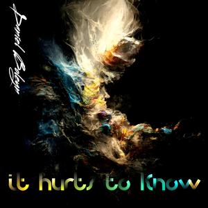 It Hurts To Know