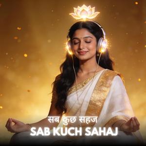 Shanti aur Samriddhi — Sab Kuch Sahaj (Peace & Abundance Music)