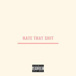 Hate That Shit