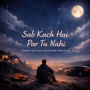 Sab Kuch Hai Par Tu Nahi