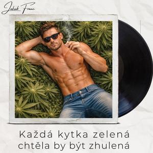 Každá kytka zelená chtěla by být zhulená