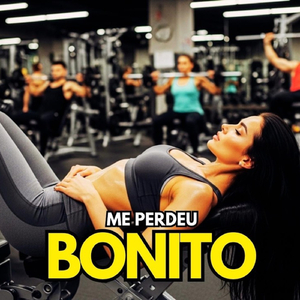 ME PERDEU BONITO