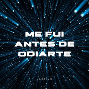 Me Fui Antes De Odiarte