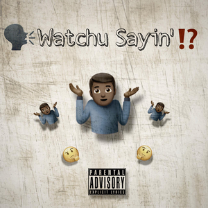 Watchu Sayin'
