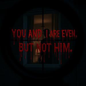 You and I Are Even, But Not Him
