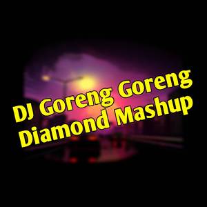 DJ Goreng Goreng Diamond Mashup