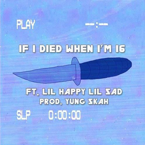 If I Died When I'm 16 (prod. Yung Skah)