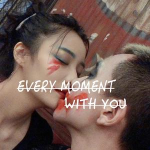 Every moment with you