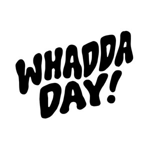 Whadda Day!
