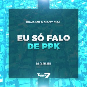 Eu Só Falo de Ppk
