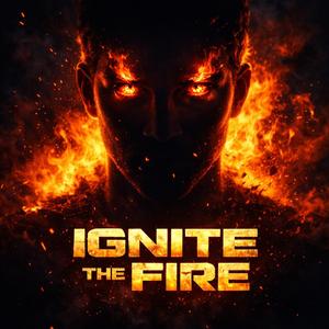 IGNITE THE FIRE