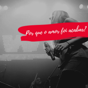 Por Que o Amor Foi Acabar?