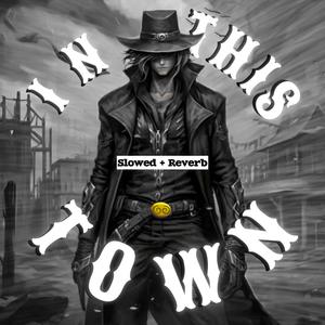 IN THIS TOWN (Slowed + Reverb)