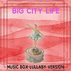 Big City Life (Music Box Lullaby Version)