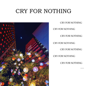 CRY FOR NOTHING