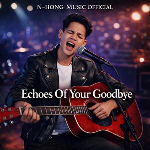 Echoes Of Your Goodbye – N-Hong Music Official | Official Music Video