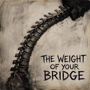 The Weight of your Bridge