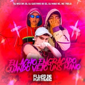 Eu Acho Engraçado Quando Vejo uns Mano