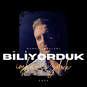 Biliyorduk İmkansızdık