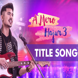 Ae Mero Hajur 3 (Title Song)