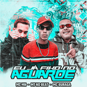 Eu Já Fiko no Aguarde (feat. MC MN & MC Buraga)