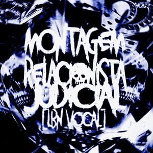 MONTAGEM RELACIONISTA JUDICIAL (LBN Vocal)