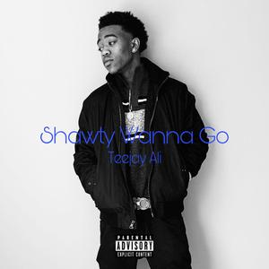 Shawty Wanna Go