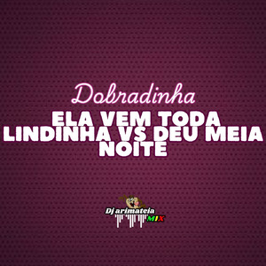 Dobradinha ela vem toda lindinha vs deu meia noite (Remastered 2023)