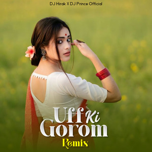 Uff Ki Gorom (Remix)